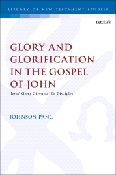 E-book, Glory and Glorification in the Gospel of John : Jesus' Glory Given to His Disciples, T&T Clark
