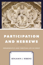 E-book, Participation and Hebrews : Hermeneutics and Christian Life in Christ, T&T Clark
