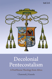 E-book, Decolonial Pentecostalism : A PostNicene Theology from Africa, T&T Clark