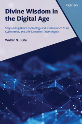 E-book, Divine Wisdom in the Digital Age : Sergius Bulgakov's Sophiology and Its Relevance to AI, Cybernetics, and Life-Extension Technologies, T&T Clark