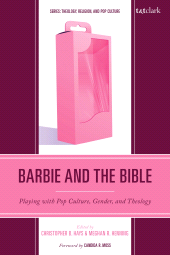 E-book, Barbie and the Bible : Playing with Pop Culture, Gender, and Theology, T&T Clark
