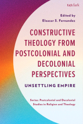 E-book, Constructive Theology from Postcolonial and Decolonial Perspectives : Unsettling Empire, T&T Clark
