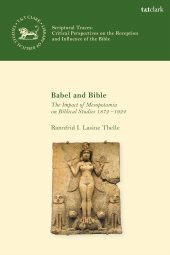 eBook, Babel and Bible : The Impact of Mesopotamia on Biblical Studies 1872–1924, T&T Clark