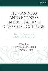 eBook, Human-ness and God-ness in Biblical and Classical Culture : That One Seems to Me a Little Less than a God, T&T Clark