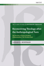E-book, Reconceiving Theology after the Anthropological Turn : The Doctrine of God in Friedrich Schleiermacher's The Christian Faith, T&T Clark