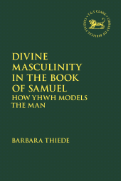 E-book, Divine Masculinity in the Book of Samuel : How Yhwh Models the Man, T&T Clark
