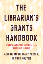 E-book, The Librarian's Grants Handbook : Understanding the Grant Process from Start to Finish, Bloomsbury Libraries Unlimited