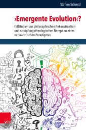 E-book, 'Emergente Evolution'? : Fallstudien zur philosophischen Rekonstruktion und schöpfungstheologischen Rezeption eines naturalistischen Paradigmas, Vandenhoeck & Ruprecht