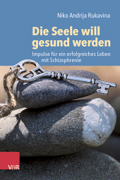 E-book, Die Seele will gesund werden : Impulse für ein erfolgreiches Leben mit Schizophrenie, Vandenhoeck & Ruprecht