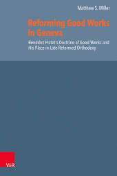 E-book, Reforming Good Works in Geneva : Bénédict Pictet's Doctrine of Good Works and His Place in Late Reformed Orthodoxy, Vandenhoeck & Ruprecht