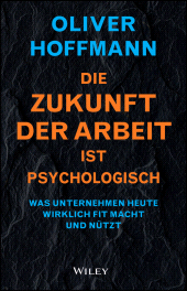 E-book, Die Zukunft der Arbeit ist psychologisch : Was Unternehmen heute wirklich fit macht und nützt, Wiley-VCH