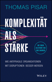 E-book, Komplexität als Stärke : Wie antifragile Organisationen mit Disruptionen besser werden, Wiley-VCH