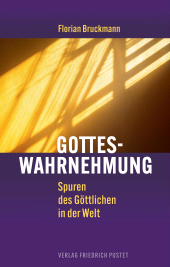 eBook, Gotteswahrnehmung : Spuren des Göttlichen in der Welt, Verlag Friedrich Pustet