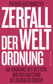 E-book, Zerfall der Weltordnung : Die Ignoranz des Westens und der Aufstand des globalen Südens, Westend Verlag