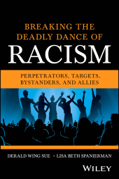 eBook, Breaking the Deadly Dance of Racism : Perpetrators, Targets, Bystanders, and Allies, John Wiley & Sons