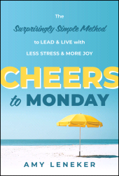 E-book, Cheers to Monday : The Surprisingly Simple Method to Lead and Live with Less Stress and More Joy, John Wiley & Sons