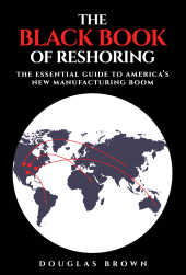 E-book, The Black Book of Reshoring : The Essential Guide to America's New Manufacturing Boom, John Wiley & Sons