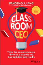 eBook, Classroom CEO : Think Like an Entrepreneur, Thrive as a Student and Turn Ambition into Results, John Wiley & Sons