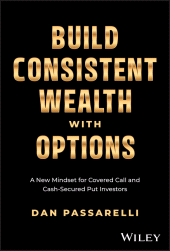 E-book, Build Consistent Wealth with Options : A New Mindset for Covered Call and Cash-Secured Put Investors, John Wiley & Sons