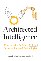 E-book, Architected Intelligence : Principles for Building AI-First Organizations and Technologies, John Wiley & Sons