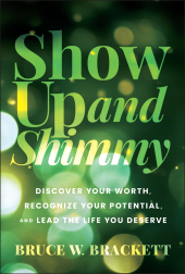 eBook, Show Up and Shimmy : Discover Your Worth, Recognize Your Potential, and Lead the Life You Deserve, John Wiley & Sons