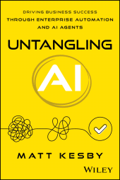 E-book, Untangling AI : Driving Business Success Through Enterprise Automation and AI Agents, John Wiley & Sons