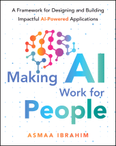E-book, Making AI Work for People : A Framework for Designing and Building Impactful AI-Powered Applications, John Wiley & Sons