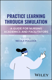 E-book, Practice Learning Through Simulation : A Guide for Nursing Academics and Facilitators, John Wiley & Sons