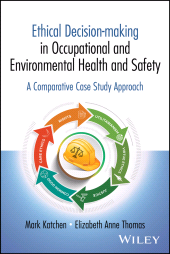 eBook, Ethical Decision-making in Occupational and Environmental Health and Safety : A Comparative Case Study Approach, John Wiley & Sons