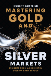 eBook, Mastering Gold and Silver Markets : Insights from a Legendary Bullion Bank Trader, John Wiley & Sons
