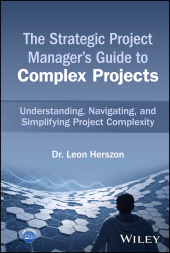 E-book, The Strategic Project Manager's Guide to Complex Projects : Understanding, Navigating, and Simplifying Project Complexity, John Wiley & Sons