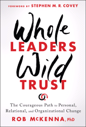 E-book, Whole Leaders, Wild Trust : The Courageous Path to Personal, Relational, and Organizational Change, John Wiley & Sons