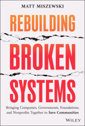 E-book, Rebuilding Broken Systems : Bringing Companies, Governments, Foundations and Nonprofits Together to Save Communities, John Wiley & Sons
