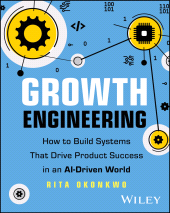 eBook, Growth Engineering : How to Build Systems That Drive Product Success in an AI-Driven World, John Wiley & Sons