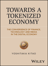 eBook, Towards a Tokenized Economy : The Convergence of Finance, Technology and Media in the Digital Economy, John Wiley & Sons