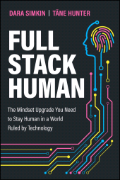 eBook, Full Stack Human : The Mindset Upgrade You Need to Stay Human in a World Ruled by Technology, John Wiley & Sons