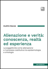 E-book, Alienazione e verità : conoscenza, realtà ed esperienza : la soggettività come alienazione e il processo costitutivo tra epistemologia e ontologia, TAB edizioni